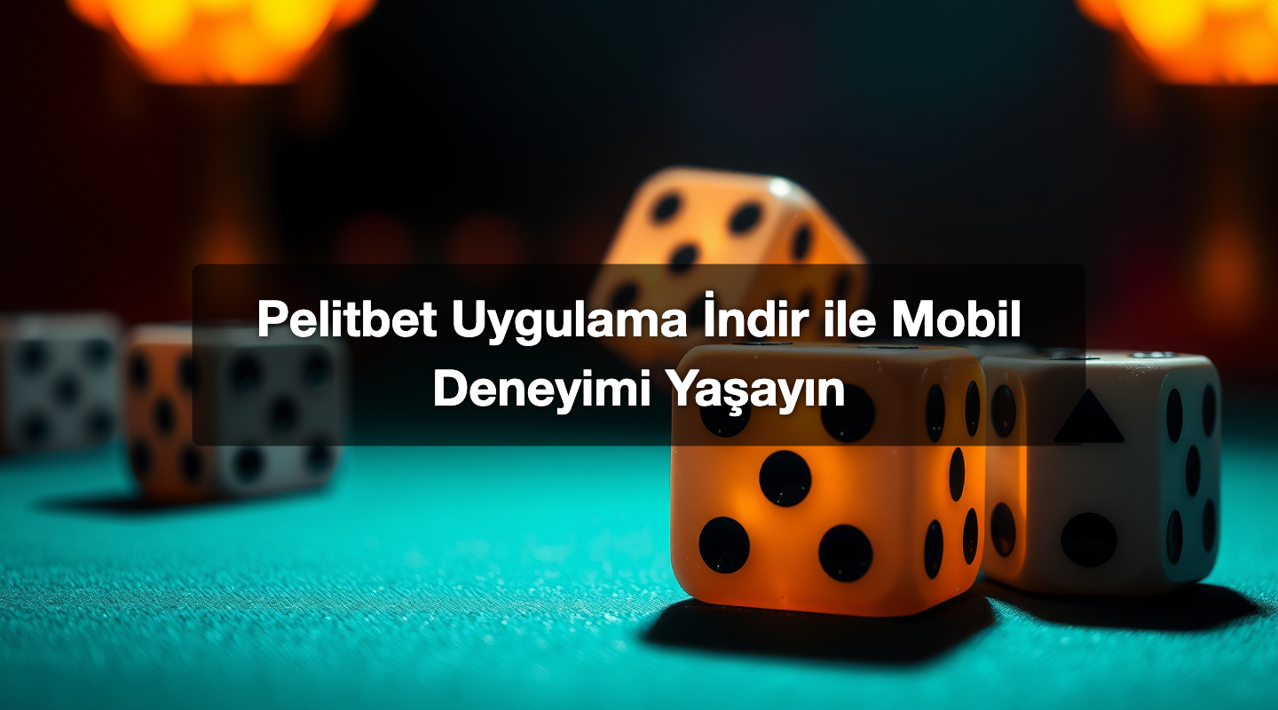 Pelitbet Uygulama İndir ile Mobil Deneyimi Yaşayın